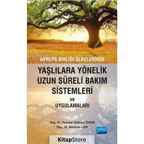 Avrupa Birliği Ülkelerinde Yaşlılara Yönelik Uzun Süreli Bakım Sistemleri ve Uygulamaları - Zeynep Güldem Ökem Mustafa Can