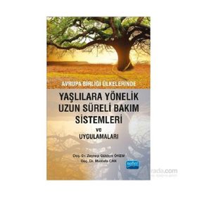 Avrupa Birliği Ülkelerinde Yaşlılara Yönelik Uzun Süreli Bakım Sistemleri ve Uygulamaları - Zeynep Güldem Ökem Mustafa Can