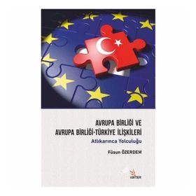Avrupa Birliği ve Avrupa Birliği-Türkiye İlişkileri - Füsun Öz
