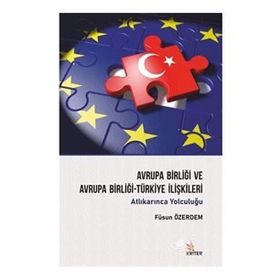 Avrupa Birliği ve Avrupa Birliği-Türkiye İlişkileri - Füsun Öz