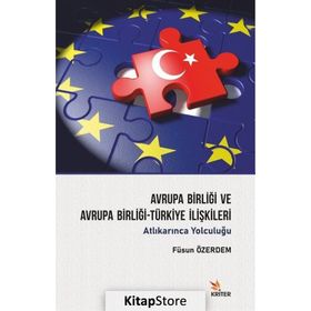 Avrupa Birliği ve Avrupa Birliği-Türkiye İlişkileri - Füsun Öz