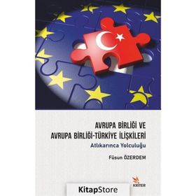 Avrupa Birliği ve Avrupa Birliği-Türkiye İlişkileri - Füsun Öz