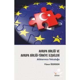 Avrupa Birliği ve Avrupa Birliği-Türkiye İlişkileri - Füsun Öz