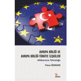 Avrupa Birliği ve Avrupa Birliği-Türkiye İlişkileri - Füsun Öz