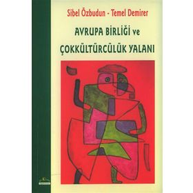 AVRUPA BİRLİĞİ VE ÇOKKÜLTÜRCÜLÜK YALANI - SIBEL ÖZBUDUN; TEMEL DEMIRER
