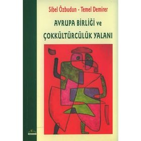 AVRUPA BİRLİĞİ VE ÇOKKÜLTÜRCÜLÜK YALANI - SIBEL ÖZBUDUN; TEMEL DEMIRER