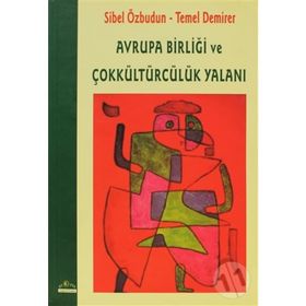 AVRUPA BİRLİĞİ VE ÇOKKÜLTÜRCÜLÜK YALANI - SIBEL ÖZBUDUN; TEMEL DEMIRER