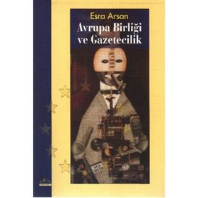 AVRUPA BİRLİĞİ VE GAZETECILIK - ESRA ARSAN