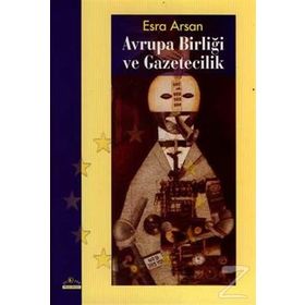 AVRUPA BİRLİĞİ VE GAZETECILIK - ESRA ARSAN