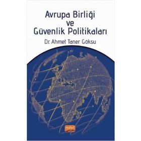 Avrupa Birliği ve Güvenlik Politikaları - Ahmet Taner Göksu