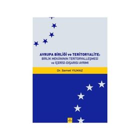 Avrupa Birliği ve Teritoryalite Birlik Mekanının Teritoryalleşmesi ve İçerisi Dışarısı Ayrımı - Samet Yılmaz