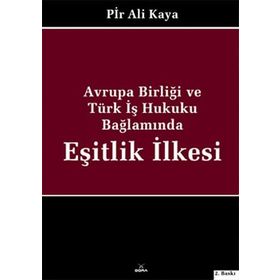 AVRUPA BİRLİĞİ VE TÜRK HUKUKU BAĞLAMINDA EŞİTLİK İLKESİ - PIR ALI KAYA