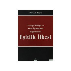AVRUPA BİRLİĞİ VE TÜRK HUKUKU BAĞLAMINDA EŞİTLİK İLKESİ - PIR ALI KAYA