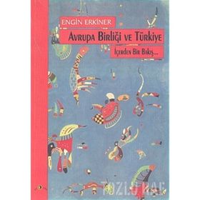 AVRUPA BİRLİĞİ VE TÜRKİYE İÇERDEN BIR BAKIŞ - ENGIN ERKINER