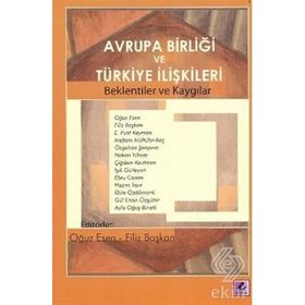 Avrupa Birliği ve Türkiye İle İlişkileri İlişkilerin Siyasi Askeri Ekonomik ve Kültürel Çerçevesi - Ali Ayata - Murat Ercan