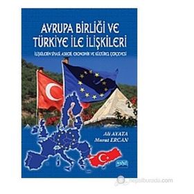 Avrupa Birliği ve Türkiye İle İlişkileri İlişkilerin Siyasi Askeri Ekonomik ve Kültürel Çerçevesi - Ali Ayata - Murat Ercan