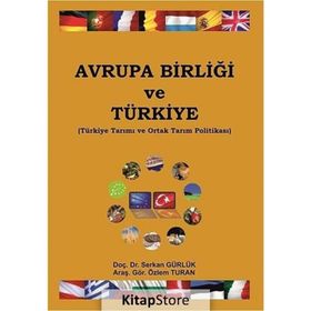 AVRUPA BIRLIĞI VE TÜRKIYE TÜRKIYE TARIMI VE ORTAK TARIM POLITIKASI - SERKAN GÜRLÜK;ÖZLEM TURAN
