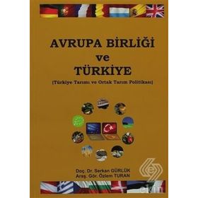 AVRUPA BIRLIĞI VE TÜRKIYE TÜRKIYE TARIMI VE ORTAK TARIM POLITIKASI - SERKAN GÜRLÜK;ÖZLEM TURAN