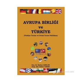 AVRUPA BIRLIĞI VE TÜRKIYE TÜRKIYE TARIMI VE ORTAK TARIM POLITIKASI - SERKAN GÜRLÜK;ÖZLEM TURAN