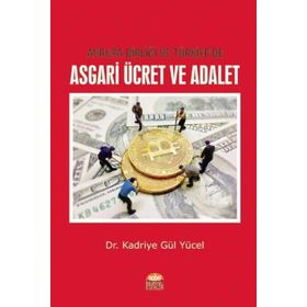 Avrupa Birliği ve Türkiye'de Asgari Ücret ve Adalet / Kadriye Gül Yücel / Nobel Bilimsel Eserler