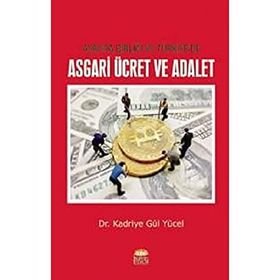 Avrupa Birliği ve Türkiye'de Asgari Ücret ve Adalet / Kadriye Gül Yücel / Nobel Bilimsel Eserler