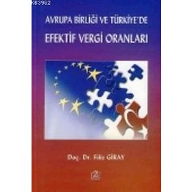 AVRUPA BİRLİĞİ VE TÜRKİYE'DE EFEKTIF VERGI ORANLARI - FILIZ GIRAY