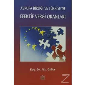 AVRUPA BİRLİĞİ VE TÜRKİYE'DE EFEKTIF VERGI ORANLARI - FILIZ GIRAY