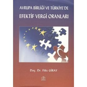 AVRUPA BİRLİĞİ VE TÜRKİYE'DE EFEKTIF VERGI ORANLARI - FILIZ GIRAY