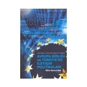 AVRUPA BİRLİĞİ VE TÜRKİYE'DE İLETİŞİM POLİTİKALARI - MINE GENCEL BEK