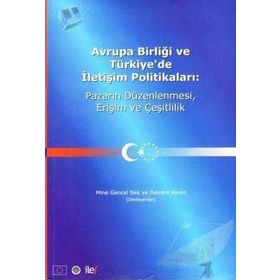 AVRUPA BİRLİĞİ VE TÜRKİYE'DE İLETİŞİM POLİTİKALARI - MINE GENCEL BEK