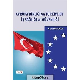 AVRUPA BIRLIĞI VE TÜRKIYE'DE İŞ SAĞLIĞI VE GÜVENLIĞI - CEM BALOĞLU