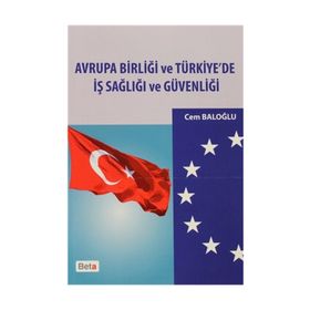 AVRUPA BIRLIĞI VE TÜRKIYE'DE İŞ SAĞLIĞI VE GÜVENLIĞI - CEM BALOĞLU