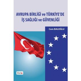 AVRUPA BIRLIĞI VE TÜRKIYE'DE İŞ SAĞLIĞI VE GÜVENLIĞI - CEM BALOĞLU