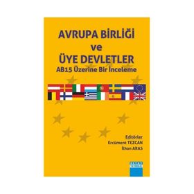 Avrupa Birliği ve Üye Deletler AB15 Üzerine Bir İnceleme - İlhan Aras Ercüment Tezcan