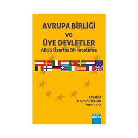 Avrupa Birliği ve Üye Deletler AB15 Üzerine Bir İnceleme - İlhan Aras Ercüment Tezcan