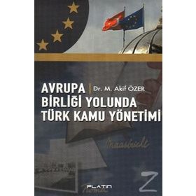 Avrupa Birliği Yolunda Türk Kamu Yönetimi - Mehmet Akif Özer