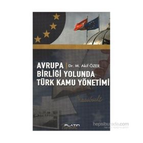 Avrupa Birliği Yolunda Türk Kamu Yönetimi - Mehmet Akif Özer
