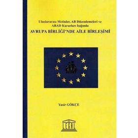 AVRUPA BIRLIĞI'NDE AILE BIRLEŞIMI - YASIR GÖKÇE