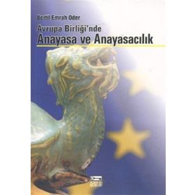 AVRUPA BİRLİĞİ`NDE ANAYASA VE ANAYASACILIK - BERTIL EMRAH ODER