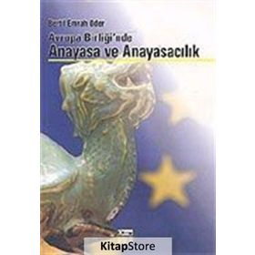 AVRUPA BİRLİĞİ`NDE ANAYASA VE ANAYASACILIK - BERTIL EMRAH ODER