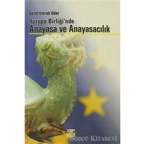 AVRUPA BİRLİĞİ`NDE ANAYASA VE ANAYASACILIK - BERTIL EMRAH ODER