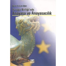 AVRUPA BİRLİĞİ`NDE ANAYASA VE ANAYASACILIK - BERTIL EMRAH ODER