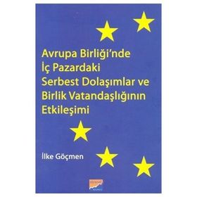 Avrupa Birliği’nde İç Pazardaki Serbest Dolaşımlar ve Birlik Vatandaşlığının Etkileşimi - İlke Göçmen