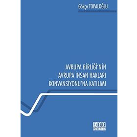 Avrupa Birliğinde İnsan Haklarının Gelişimi ve Korunması - Ahmet Burak Bilgin