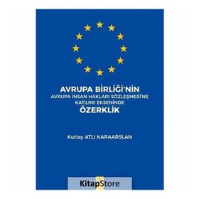 Avrupa Birliğinde İnsan Haklarının Gelişimi ve Korunması - Ahmet Burak Bilgin