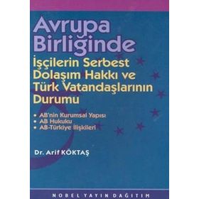 AVRUPA BİRLİĞİNDE IŞÇİLERİN SERBEST DOLAŞIM HAKKI VE TÜRK VATANDAŞLARININ DURUMU - ARIF KÖKTAŞ