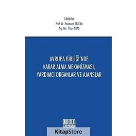 Avrupa Birliği’nde Karar Alma Mekanizması, Yardımcı Organlar ve Ajanslar - İlhan Aras Nilhan Aras Ercüment Tezcan