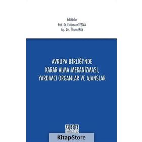 Avrupa Birliği’nde Karar Alma Mekanizması, Yardımcı Organlar ve Ajanslar - İlhan Aras Nilhan Aras Ercüment Tezcan