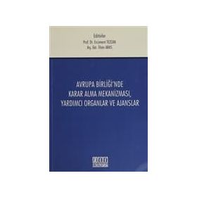 Avrupa Birliği’nde Karar Alma Mekanizması, Yardımcı Organlar ve Ajanslar - İlhan Aras Nilhan Aras Ercüment Tezcan