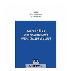 Avrupa Birliği’nde Karar Alma Mekanizması, Yardımcı Organlar ve Ajanslar - İlhan Aras Nilhan Aras Ercüment Tezcan